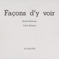 Façons d&#039;y voir / André Balthazar - Julius Baltazar