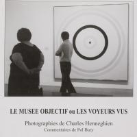 Le musée objectif ou les voyeurs vus / Photographies de Charles Henneghien,  commentaires de Pol Bury