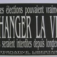 Affiche pour Alternative Libertaire Si les élections pouvaient vraiment CHANGER LA VIE elles seraient interdites depuis longtemps
