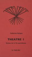 Théâtre 1 : Petites scènes de la vie quotidienne / Catherine Valogne