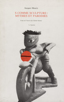 S comme Sculpture : mythes et parodies : Essai sur l'oeuvre de Charles Semser / Jacques Meuris